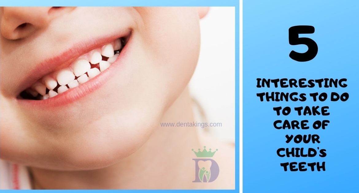 5 Interesting things to do to take care of your Children’s Teeth