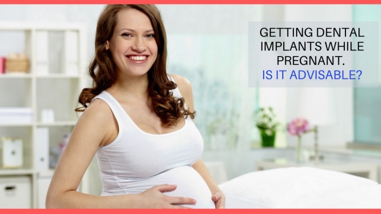 Getting Dental Implants while pregnant! Is it advisable?